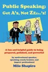 Public Speaking: Get A's, Not Zzzzzz's!