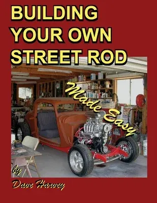 BUILDING YOUR OWN STREET ROD made easy