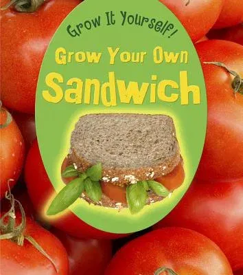 Grow Your Own Sandwich