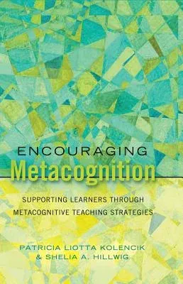 Encouraging Metacognition: Supporting Learners through Metacognitive Teaching Strategies