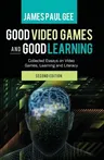 Good Video Games and Good Learning: Collected Essays on Video Games, Learning and Literacy, 2nd Edition (Revised)