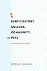 Participatory Culture, Community, and Play: Learning from Reddit