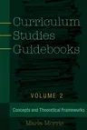 Curriculum Studies Guidebooks: Volume 2- Concepts and Theoretical Frameworks