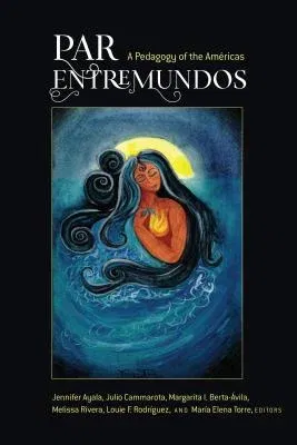 Par Entremundos: A Pedagogy of the Américas