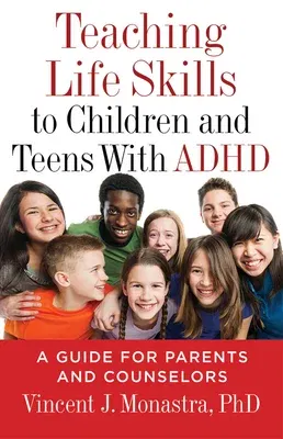 Teaching Life Skills to Children and Teens with ADHD: A Guide for Parents and Counselors