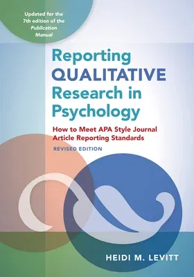 Reporting Qualitative Research in Psychology: How to Meet APA Style Journal Article Reporting Standards, Revised Edition, 2020 (Revised)