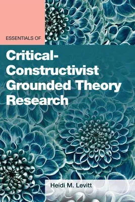 Essentials of Critical-Constructivist Grounded Theory Research