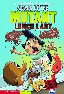 Attack of the Mutant Lunch Lady: A Buzz Beaker Brainstorm