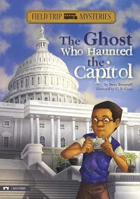 Field Trip Mysteries: The Ghost Who Haunted the Capitol