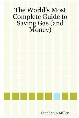 The World's Most Complete Guide to Saving Gas (and Money)