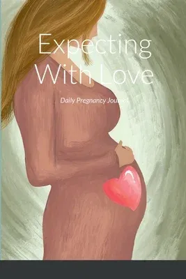 Expecting With Love: Daily Pregnancy Journal