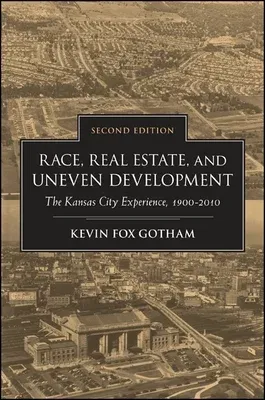 Race, Real Estate, and Uneven Development, Second Edition: The Kansas City Experience, 1900-2010