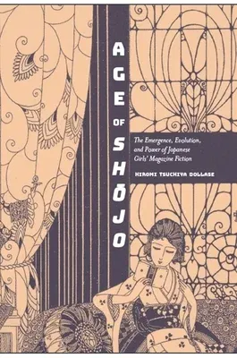 Age of Shōjo: The Emergence, Evolution, and Power of Japanese Girls' Magazine Fiction