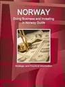 Norway: Doing Business and Investing in Norway Guide - Strategic and Practical Information