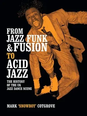 From Jazz Funk & Fusion to Acid Jazz: The History of the Uk Jazz Dance Scene