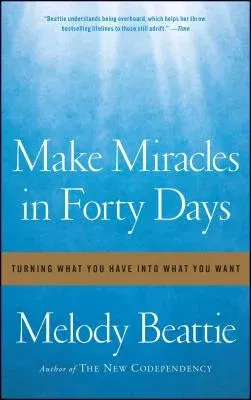 Make Miracles in Forty Days: Turning What You Have Into What You Want