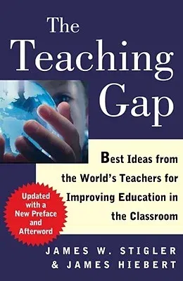 The Teaching Gap: Best Ideas from the World's Teachers for Improving Education in the Classroom (Updated)