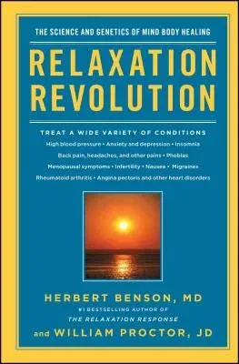 Relaxation Revolution: Enhancing Your Personal Health Through the Science and Genetics of Mind Body Healing