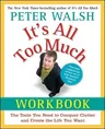 It's All Too Much Workbook: The Tools You Need to Conquer Clutter and Create the Life You Want