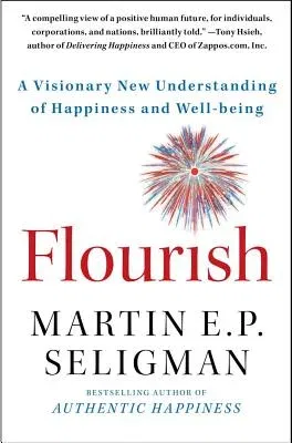 Flourish: A Visionary New Understanding of Happiness and Well-Being