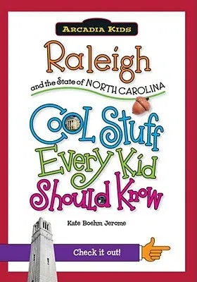 Raleigh and the State of North Carolina: Cool Stuff Every Kid Should Know