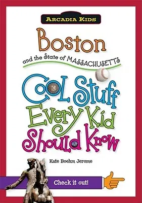 Boston and the State of Massachusetts: Cool Stuff Every Kid Should Know