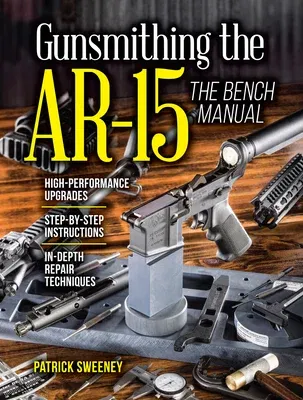 Gunsmithing the Ar-15, Vol. 3: The Bench Manual