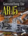 Gunsmithing the Ar-15, Vol. 3: The Bench Manual