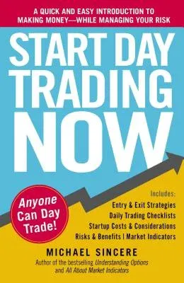 Start Day Trading Now: A Quick and Easy Introduction to Making Money While Managing Your Risk