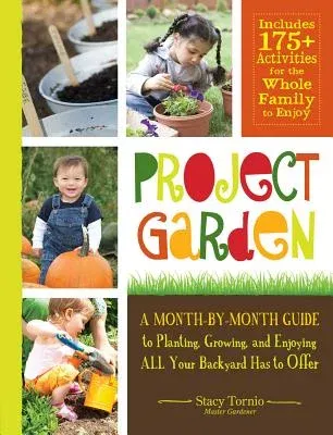 Project Garden: A Month-By-Month Guide to Planting, Growing, and Enjoying All Your Backyard Has to Offer