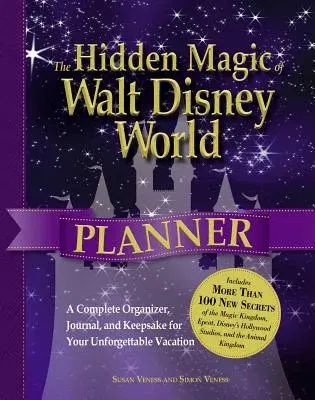 The Hidden Magic of Walt Disney World Planner: A Complete Organizer, Journal, and Keepsake for Your Unforgettable Vacation