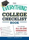 The Everything College Checklist Book: The Ultimate, All-In-One Handbook for Getting in - And Settling in - To College!