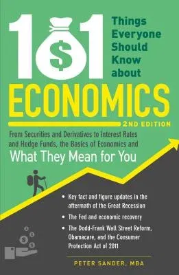 101 Things Everyone Should Know about Economics: From Securities and Derivatives to Interest Rates and Hedge Funds, the Basics of Economics and What T