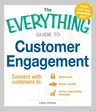 The Everything Guide to Customer Engagement: Connect with Customers To: Build Trust, Foster Loyalty, and Grow a Successful Business