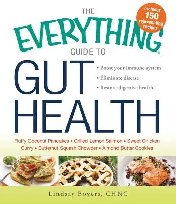 The Everything Guide to Gut Health: Boost Your Immune System, Eliminate Disease, and Restore Digestive Health