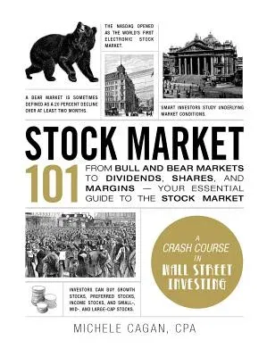 Stock Market 101: From Bull and Bear Markets to Dividends, Shares, and Margins--Your Essential Guide to the Stock Market