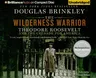 The Wilderness Warrior: Theodore Roosevelt and the Crusade for America