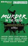 Murder in the Rough: Original Tales of Bad Shots, Terrible Lies, and Other Deadly Handicaps from Today's Great Writers