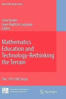 Mathematics Education and Technology-Rethinking the Terrain: The 17th ICMI Study (2010)