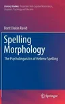 Spelling Morphology: The Psycholinguistics of Hebrew Spelling (2012)