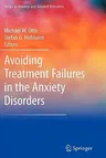 Avoiding Treatment Failures in the Anxiety Disorders (2010)