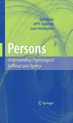 Persons: Understanding Psychological Selfhood and Agency (2010)