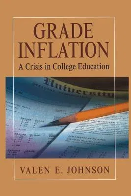 Grade Inflation: A Crisis in College Education (Softcover Reprint of the Original 1st 2003)