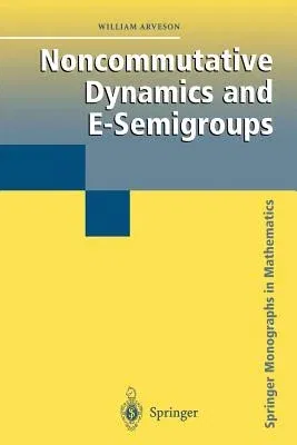 Noncommutative Dynamics and E-Semigroups (Softcover Reprint of the Original 1st 2003)