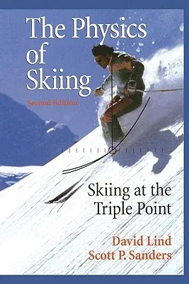 The Physics of Skiing: Skiing at the Triple Point (Softcover Reprint of the Original 2nd 2004)