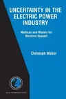 Uncertainty in the Electric Power Industry: Methods and Models for Decision Support (2005)