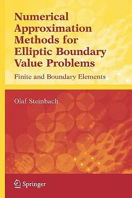 Numerical Approximation Methods for Elliptic Boundary Value Problems: Finite and Boundary Elements