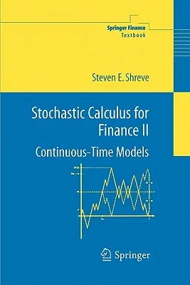 Stochastic Calculus for Finance II: Continuous-Time Models (Softcover Reprint of the Original 1st 2004)