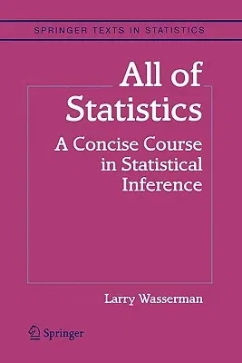 All of Statistics: A Concise Course in Statistical Inference (2004)