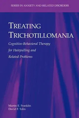 Treating Trichotillomania: Cognitive-Behavioral Therapy for Hairpulling and Related Problems